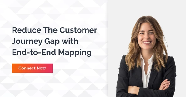 Reduce The Customer Journey Gap with End-to-End Mapping
