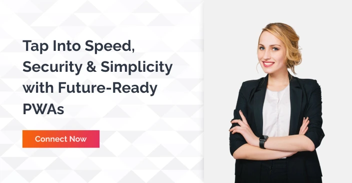 Tap Into speed, security and simplicity with future ready PWAs - connect now